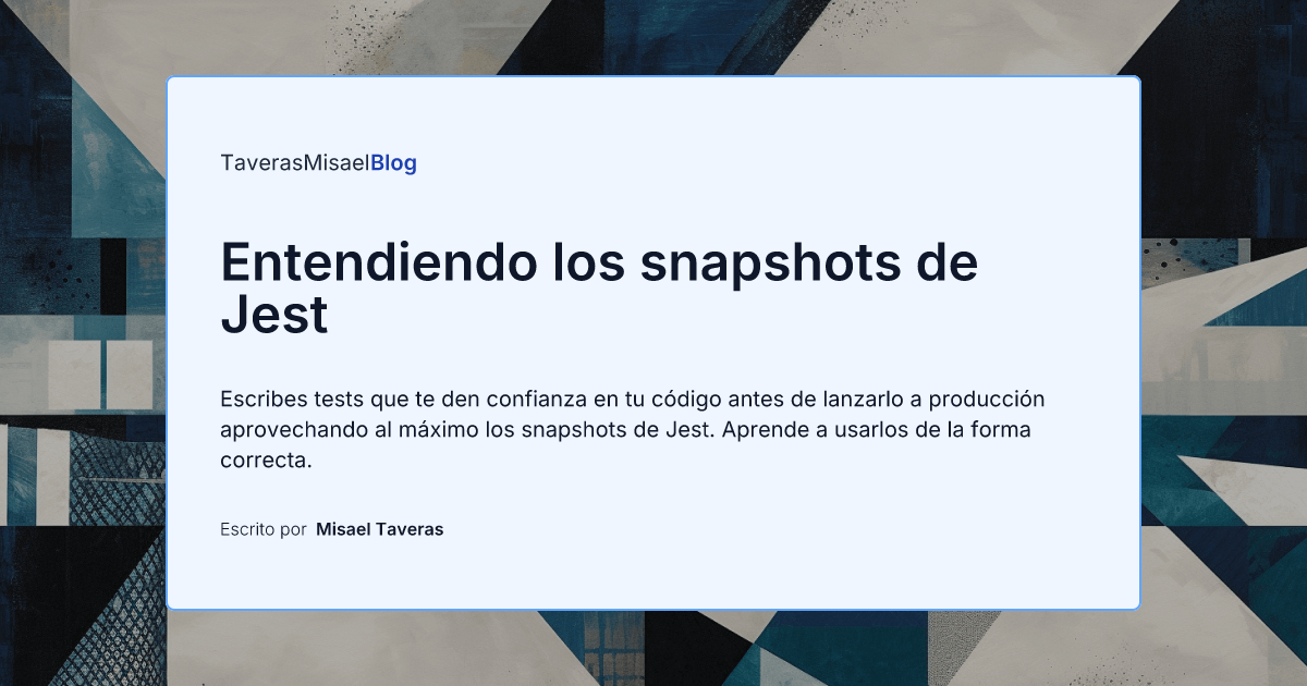Entendiendo los snapshots de Jest — Misael Taveras