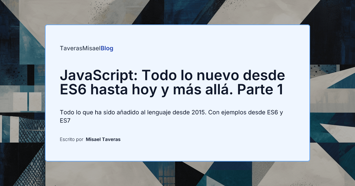JavaScript: Todo lo nuevo desde ES6 hasta hoy y más allá. Parte 1 ...